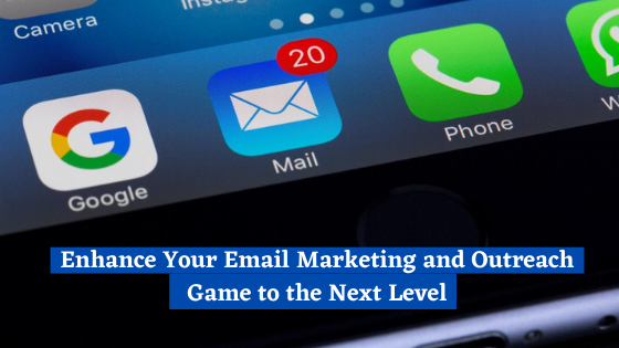 Enhance Your Email Marketing and Outreach Game to the Next Level