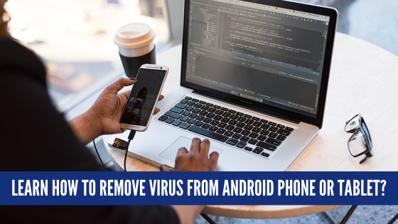 how to remove virus from android phone or tablet