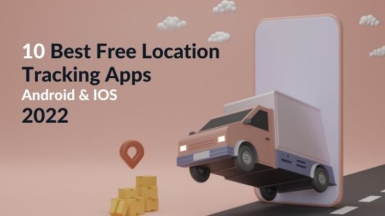 10 Free Best Location Tracking Apps you must try in 2022