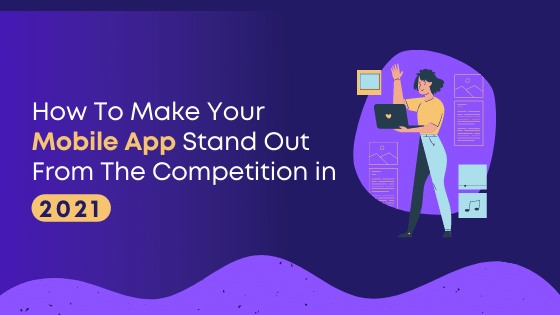 How to make your App stand our from the competition in 2021