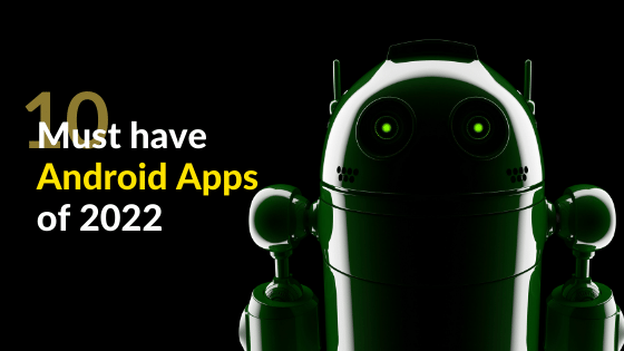 Must have android apps in 2022