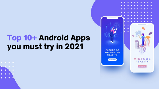 Top 10 Android Apps in 2021