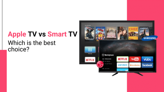 Apple TV Vs Smart TV - What is the best choice