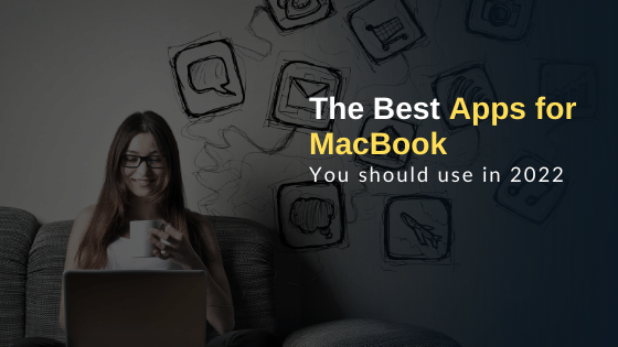 The Best Apps for MacBook in 2022