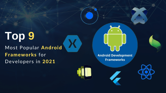 Top 9 Most Popular Android Frameworks for Developers in 2021